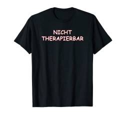 Nicht Therapierbar Schwarzer Humor Ironie T-Shirt von sarkasmus lustiger Spruch witzig Geschenkidee