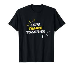 Let´s Trance Together, Trance T-Shirt von trancemerch
