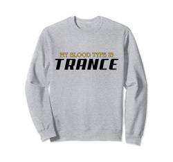 My Blood Type is Trance Sweatshirt von trancemerch