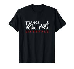 Trance is not just music - it´s a lifestyle, Trance T-Shirt von trancemerch