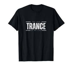 Trance is the love of my life, Trance T-Shirt von trancemerch