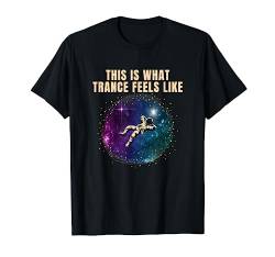 this is what Trance feels like, Trance T-Shirt von trancemerch