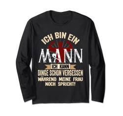 Ich bin ein Mann ich kann Dinge schon vergessen Sarkasmus Langarmshirt von witzige Geschenke Männer Freund Ironie Humor Fun