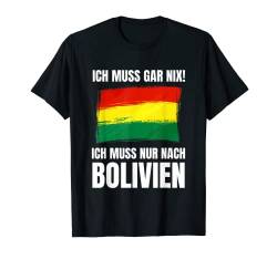 Ich Muss Gar Nix! - Ich Muss Nur Nach Bolivien T-Shirt von work and travel Urlaub Reise Designs