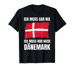 Ich Muss Gar Nix! - Ich Muss Nur Nach Dänemark T-Shirt von work and travel Urlaub Reise Designs