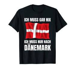 Ich Muss Gar Nix! - Ich Muss Nur Nach Dänemark T-Shirt von work and travel Urlaub Reise Designs