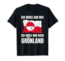 Ich Muss Gar Nix! - Ich Muss Nur Nach Grönland T-Shirt von work and travel Urlaub Reise Designs