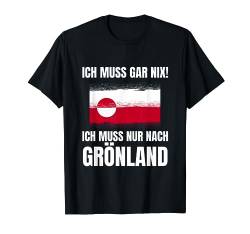 Ich Muss Gar Nix! - Ich Muss Nur Nach Grönland T-Shirt von work and travel Urlaub Reise Designs