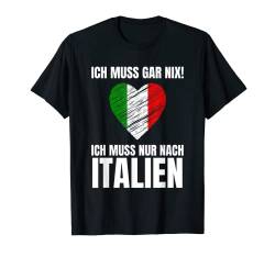 Ich Muss Gar Nix! - Ich Muss Nur Nach Italien T-Shirt von work and travel Urlaub Reise Designs