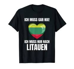 Ich Muss Gar Nix! - Ich Muss Nur Nach Litauen T-Shirt von work and travel Urlaub Reise Designs