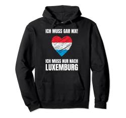 Ich Muss Gar Nix! - Ich Muss Nur Nach Luxemburg Pullover Hoodie von work and travel Urlaub Reise Designs