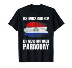 Ich Muss Gar Nix! - Ich Muss Nur Nach Paraguay T-Shirt von work and travel Urlaub Reise Designs