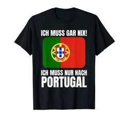 Ich Muss Gar Nix! - Ich Muss Nur Nach Portugal T-Shirt von work and travel Urlaub Reise Designs