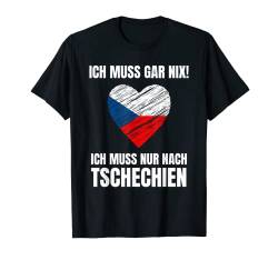 Ich Muss Gar Nix! - Ich Muss Nur Nach Tschechien T-Shirt von work and travel Urlaub Reise Designs