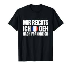 Mir Reicht es! - Ich Geh Nach Frankreich T-Shirt von work and travel Urlaub Reise Designs