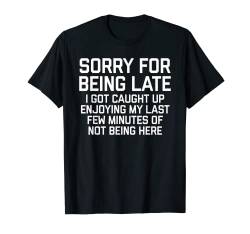 Lustiges Zitat "Sorry For Being Late" T-Shirt von xPand Tees