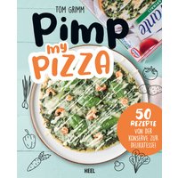 Pimp my Pizza - 50 einfache und leckere Rezepte von Heel