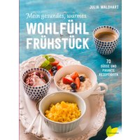 Mein gesundes, warmes Wohlfühlfrühstück von Löwenzahn Verlag