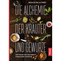 Die Alchemie der Kräuter und Gewürze von Trias