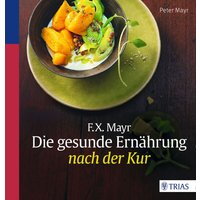 F.x. Mayr: Die gesunde Ernährung nach der Kur von Trias