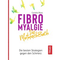 Fibromyalgie - Das Mutmach-Buch von Trias