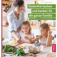 Glutenfrei kochen und backen für die ganze Familie von Trias