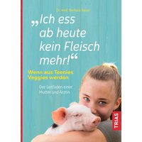 Ich ess ab heute kein Fleisch mehr! von Trias