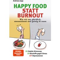 Happy Food Statt Burnout – Wie wir uns glücklich, stressresistent und geistig fit essen. Stress,