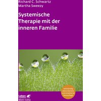 Systemische Therapie mit der inneren Familie (Leben Lernen, Bd. 321)